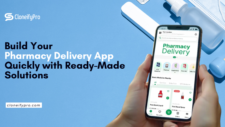 Build Your Pharmacy Delivery App Quickly with Ready-Made Solutions